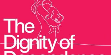 On Dignity and Dependence - The Catholic Thing