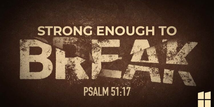 Strong Enough to Break (Psalm 51:17)