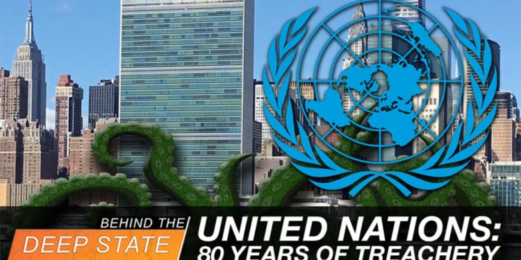 United Nations: 80 Years of Treachery (And How It Can Be Stopped)
