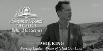 Phil King on Worship That Awakens a Nation: Behind the Scenes of America Reads the Bible