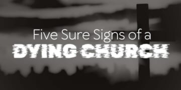 The 5 Sure Signs of a Dying Church