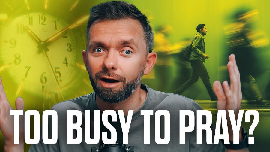 Too Busy to Pray? - The Stream