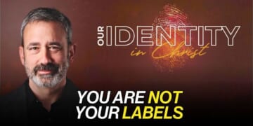 You Are Not Your Labels – Our Identity in Christ