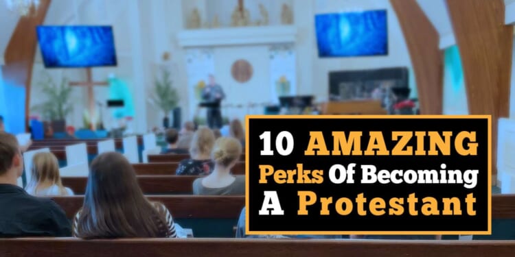 Image for article: 10 Amazing Perks Of Becoming A Protestant