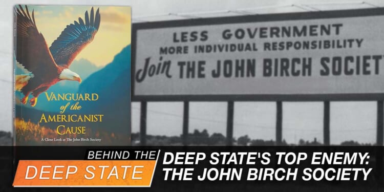 A Closer Look at the Deep State's Top Enemy: The John Birch Society