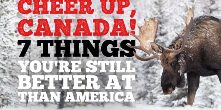 Image for article: Cheer Up, Canada: Here Are 7 Things You're Still Better At Than America