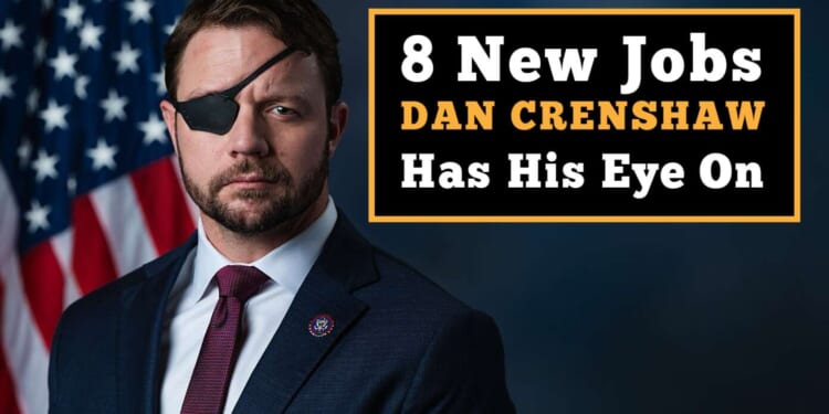 Image for article: 8 New Jobs Dan Crenshaw Has His Eye On