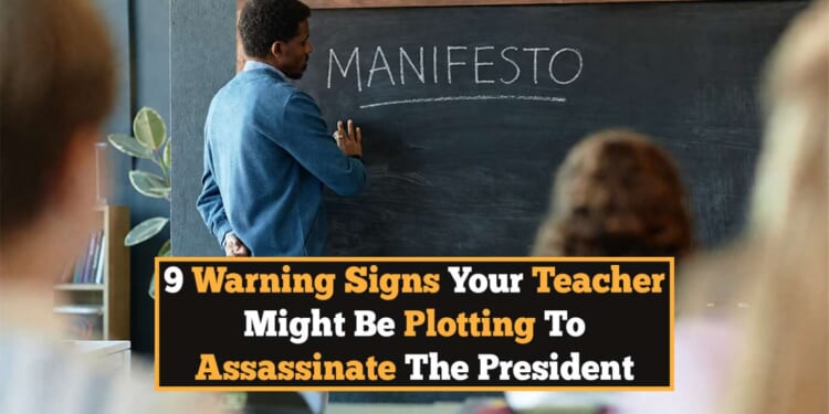 Image for article: 9 Warning Signs Your Teacher Might Be Plotting To Assassinate The President