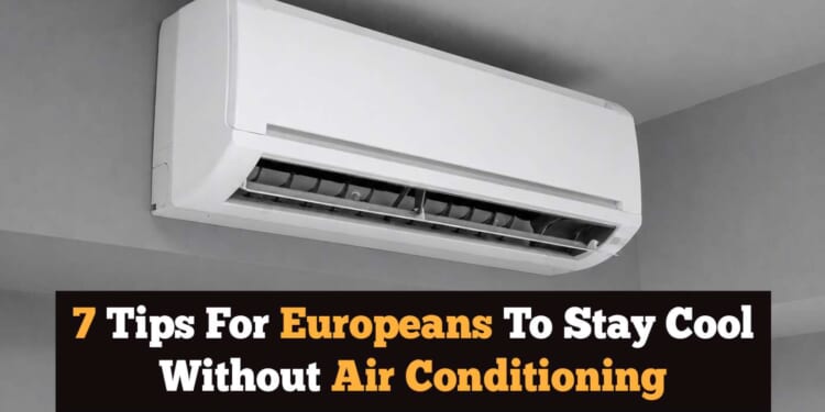 Image for article: 7 Tips For Europeans To Stay Cool Without Air Conditioning
