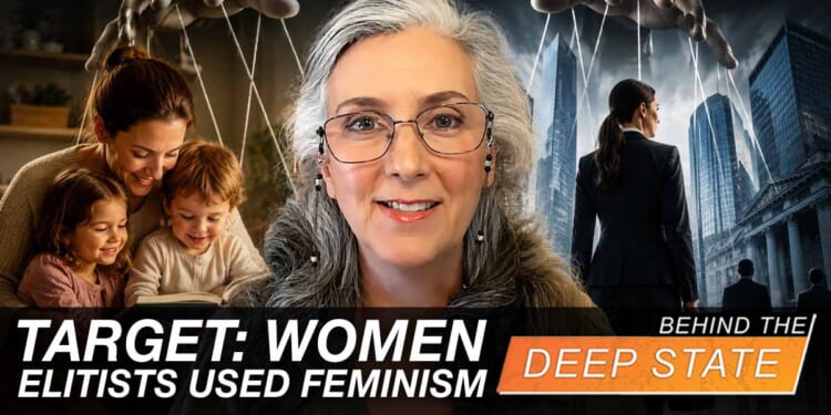Target: Women - How Elitists Used Feminism to Undermine the Family