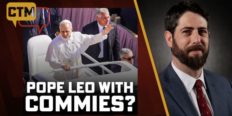 Why is Pope Leo Celebrating Commies & Revolutionaries?