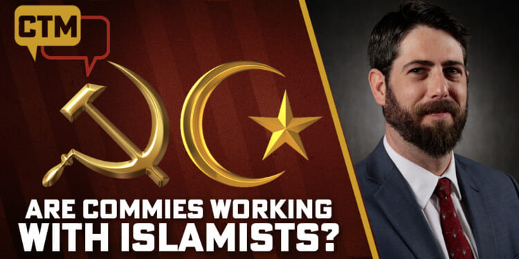 Why Are Communists and Islamists Working Together?