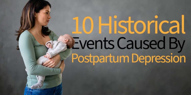 Image for article: 10 Notable Historical Events Experts Now Believe Were Caused By Postpartum Depression